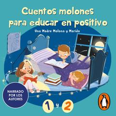 Cuentos molones para educaren positivo 1 y 2 (narrado por los autores) by Isabel Cuesta (Una Madre Molona) audiobook