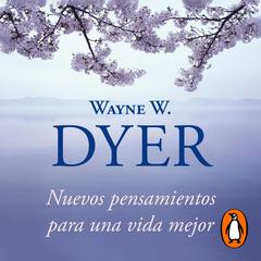Nuevos pensamientos para una vida mejor by Wayne W. Dyer audiobook