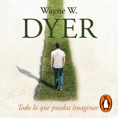 Todo lo que puedas imaginar by Wayne W. Dyer audiobook