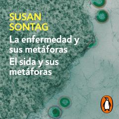 La enfermedad y sus metáforas | El sida y sus metáforas by Susan Sontag audiobook