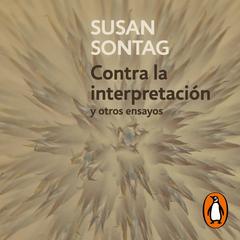Contra la interpretación y otros ensayos by Susan Sontag audiobook