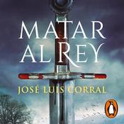 Matar al rey by  José Luis Corral audiobook