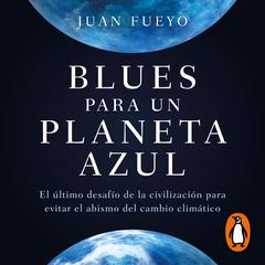 Blues para un planeta azul by Juan Fueyo audiobook