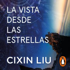 La vista desde las estrellas by Cixin Liu audiobook