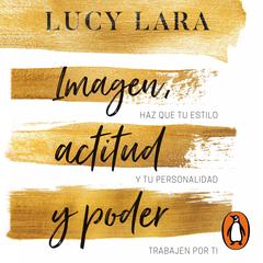 Imagen, actitud y poder by Lucy Lara audiobook