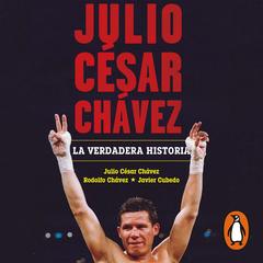 Julio César Chávez: la verdadera historia by Javier Cubedo audiobook
