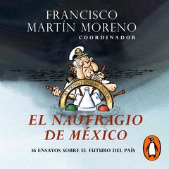 El naufragio de México by Francisco Martín Moreno audiobook