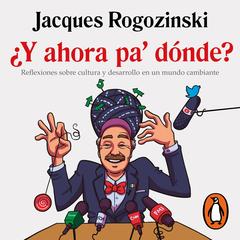 ¿Y ahora pa'dónde? by Jacques Rogozinski audiobook