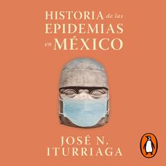 Historia de las epidemias en México by José N. Iturriaga audiobook