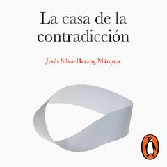 La casa de la contradicción by Jesús Silva-Herzog Márquez audiobook
