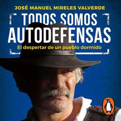 Todos somos autodefensas by José Manuel Mireles Valverde audiobook