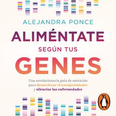 Aliméntate según tus genes by Alejandra Ponce audiobook