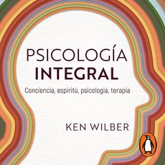 Psicología integral by Ken Wilber audiobook