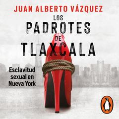 Los padrotes de Tlaxcala by Juan Alberto Vázquez audiobook