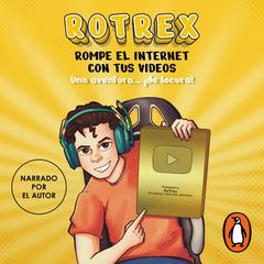 Rotrex: rompe el internet con tus videos by Rotrex . audiobook