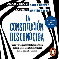 La constitución desconocida by Juan Jesús Garza Onofre audiobook