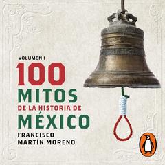 100 mitos de la historia de México by Francisco Martín Moreno audiobook