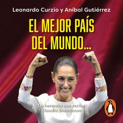 El mejor país del mundo... by Leonardo Curzio audiobook