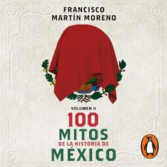 100 mitos de la historia de México 2 by Francisco Martín Moreno audiobook