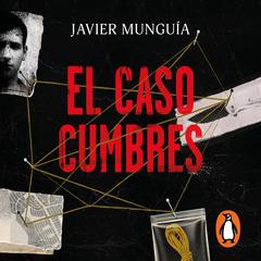 El caso Cumbres by Javier Munguía audiobook