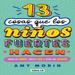 13 cosas que los niños fuertes hacen by Amy Morin audiobook