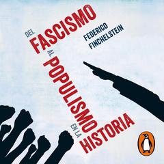 Del fascismo al populismo en la historia by Federico Finchelstein audiobook
