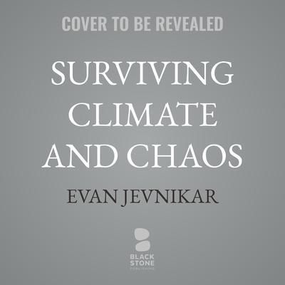 Surviving Climate and Chaos by Evan Jevnikar audiobook
