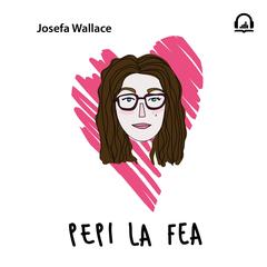 Pepi la fea by Josefa Wallace audiobook
