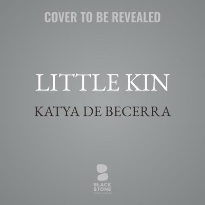Little Kin by Katya de Becerra audiobook