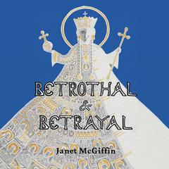 Betrothal and Betrayal: Empress Irini Series, Volume 1 by Janet McGiffin audiobook