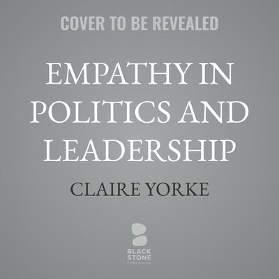 Empathy in Politics and Leadership by Claire Yorke audiobook