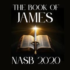 The Book of James: NASB 2020 by New American Standard Bible audiobook