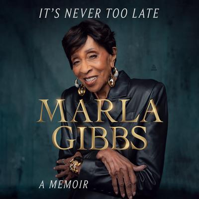 It's Never Too Late by Marla Gibbs audiobook