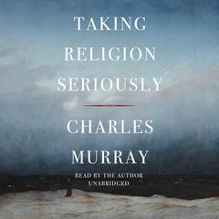 Taking Religion Seriously by Charles Murray audiobook
