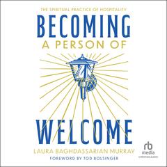Becoming a Person of Welcome by Laura Baghdassarian Murray audiobook
