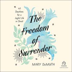 The Freedom of Surrender by Mary DeMuth audiobook