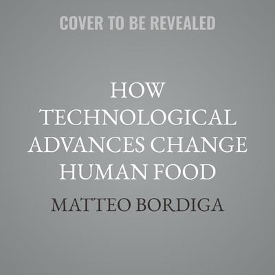How Technological Advances Change Human Food by  audiobook