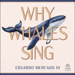 Why Whales Sing by Eduardo Mercado audiobook