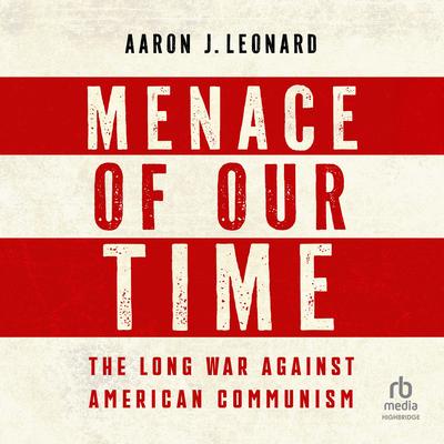 Menace of Our Time by Aaron J. Leonard audiobook