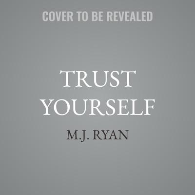 Trust Yourself by M.J. Ryan audiobook