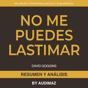 Resumen y Análisis de No Me Puedes Lastimar de David Goggins by  Audimaz audiobook
