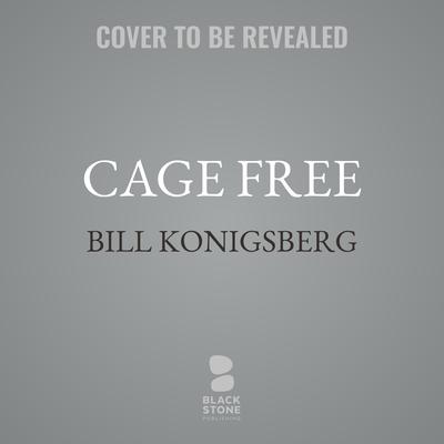 Cage Free by Bill Konigsberg audiobook