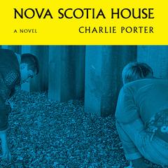 Nova Scotia House by Charlie Porter audiobook