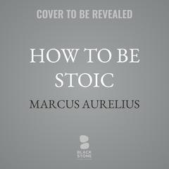 How to Be Stoic by Marcus Aurelius audiobook