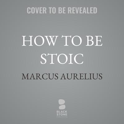 How to Be Stoic by Marcus Aurelius audiobook