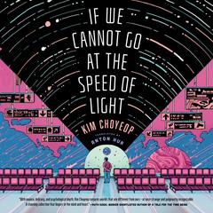 If We Cannot Go at the Speed of Light by Kim Choyeop audiobook