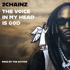 THE VOICE IN MY HEAD IS GOD by 2 Chainz audiobook