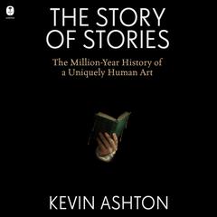 The Story of Stories by Kevin Ashton audiobook
