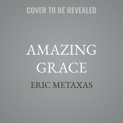 Amazing Grace by Eric Metaxas audiobook