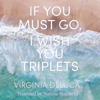 If You Must Go, I Wish You Triplets by Virginia DeLuca audiobook
